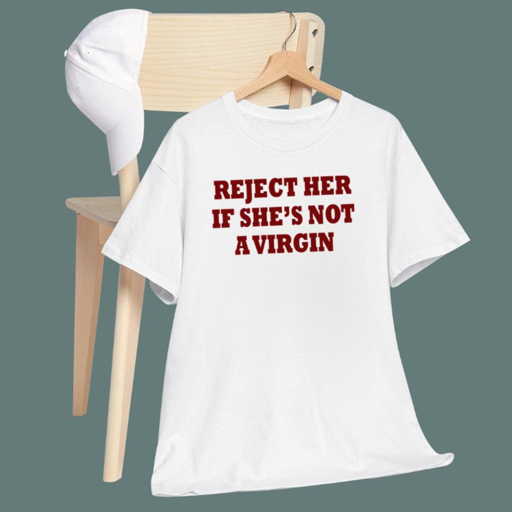 Reject Her If She Not A Virgin T-Shirt