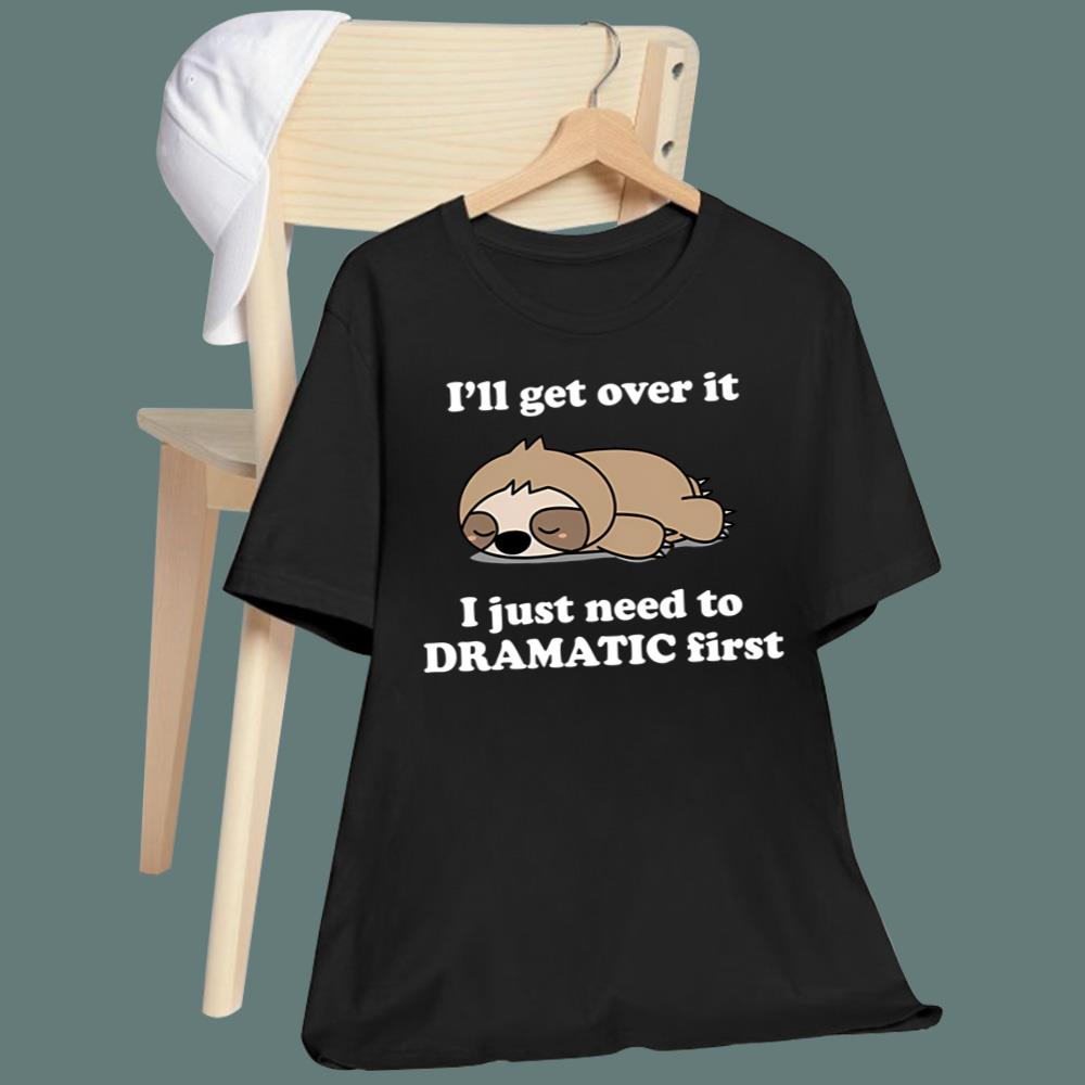 Sleeping Sloth I'll Get Over It I Just Need to Be DRAMATIC First T-Shirt