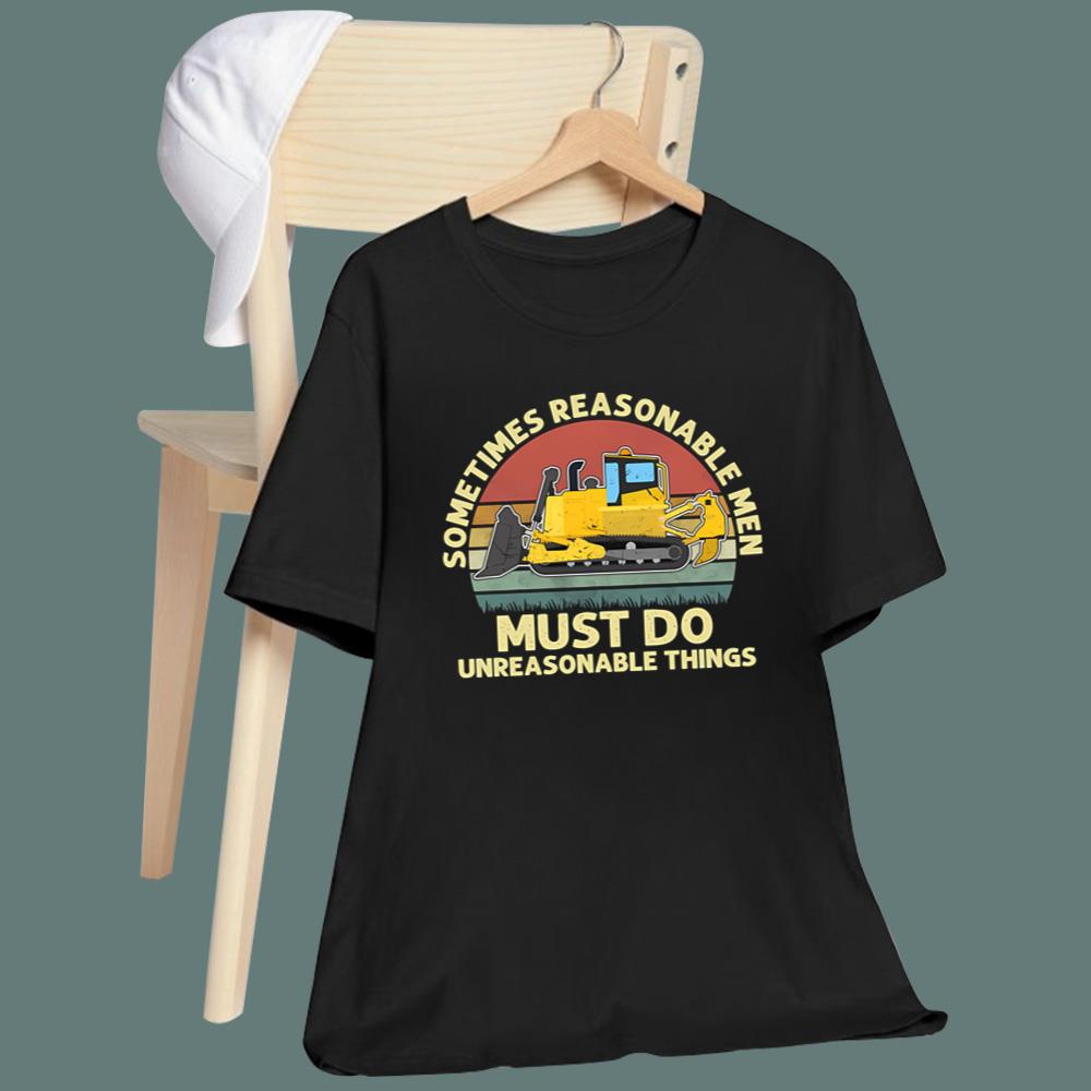 Sometimes Reasonable Men Must Do Unreasonable Things T-Shirt
