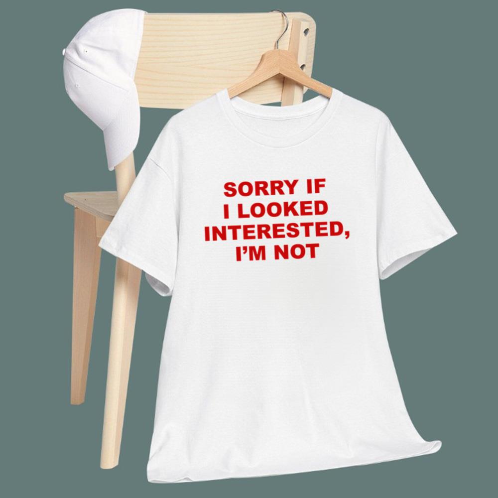 Sorry If I Looked Interested I’m Not T-Shirt