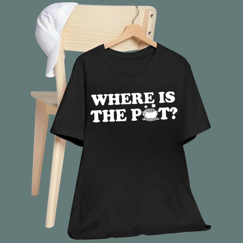 St Patricks Day Where Is The Pot T-Shirt
