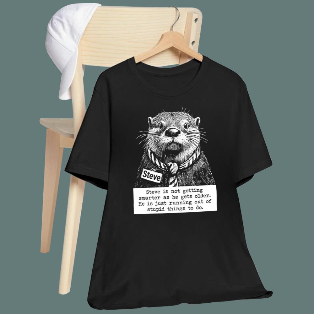 Steve Is Not Getting Smarter As He Gets Older T-Shirt