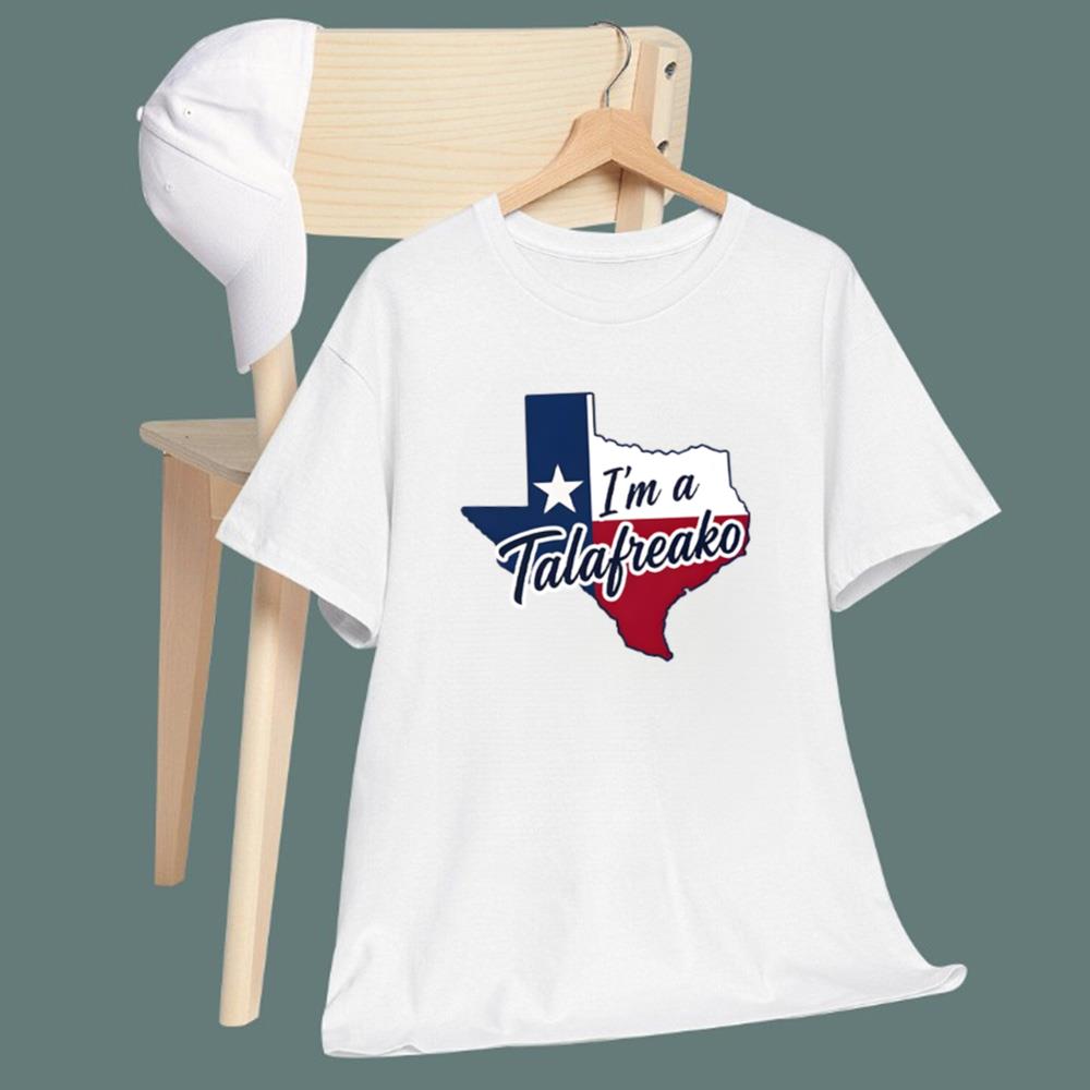 Texas I’m A Talafreako T-Shirt