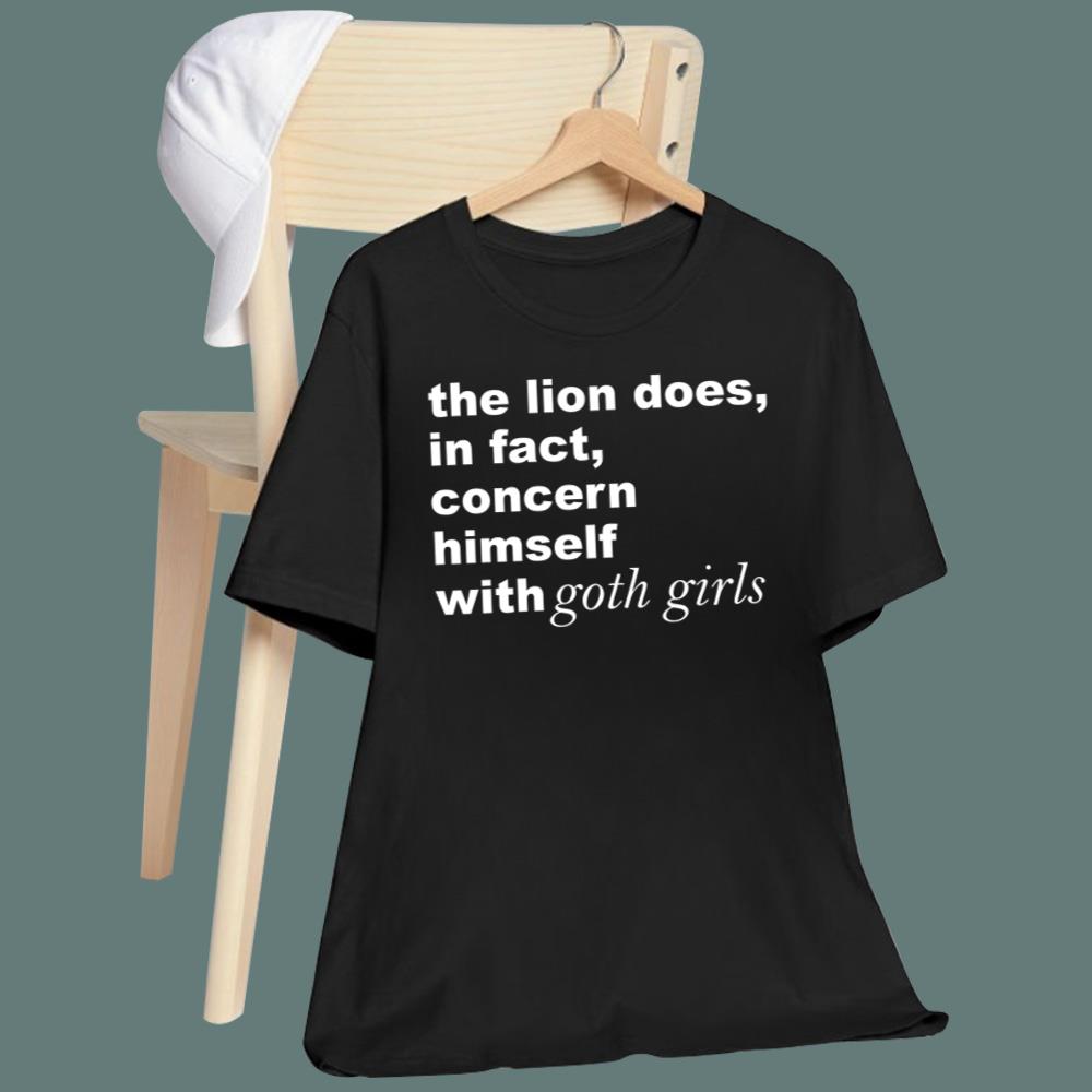The Lion Does In Fact Concern Himself With Goth Girls T-Shirt