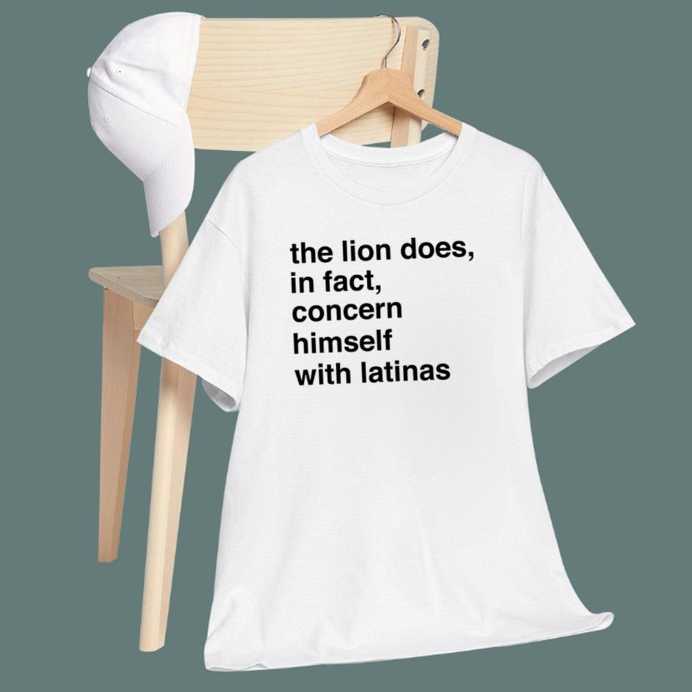 The Lion Does In Fact Concern Himself With Latinas T-Shirt