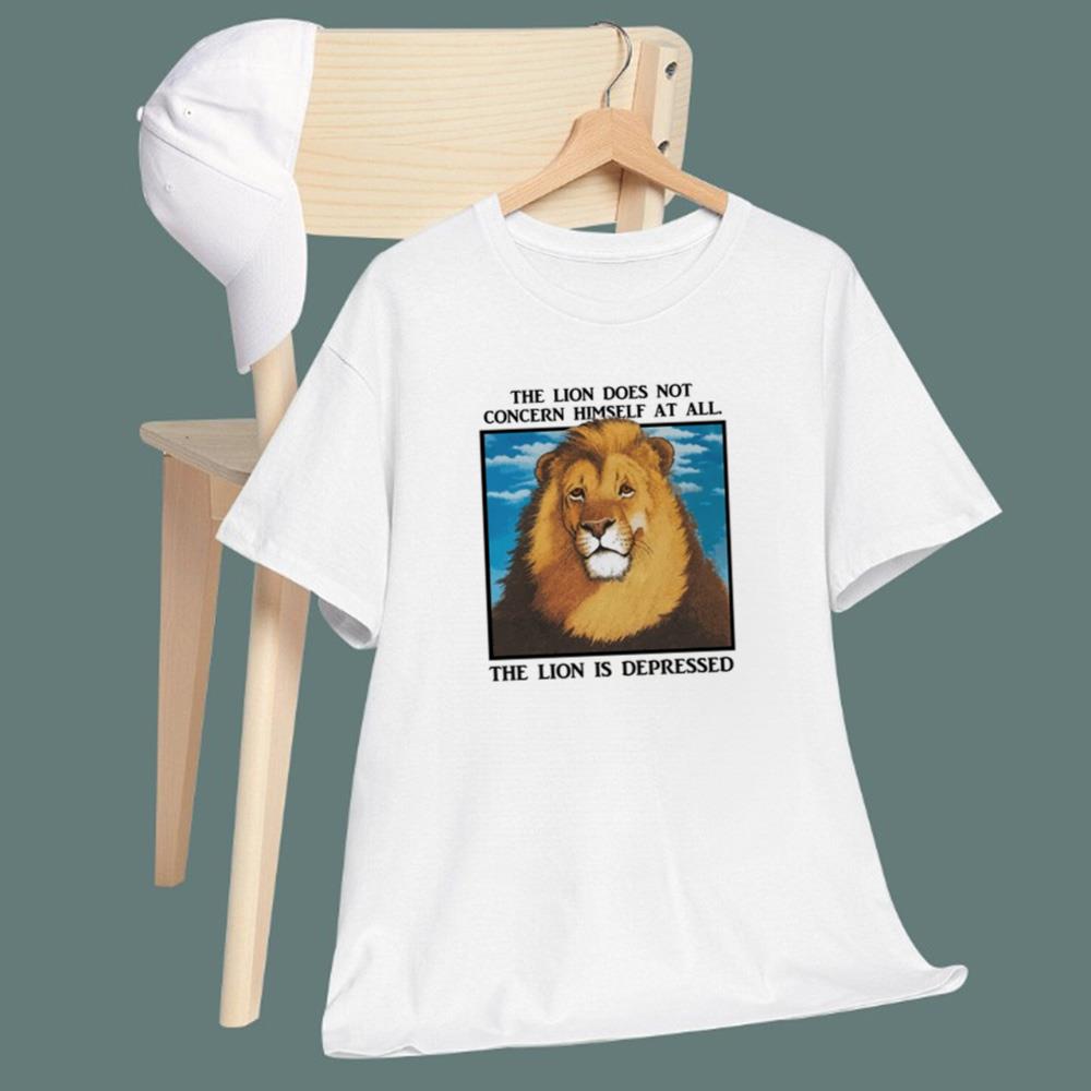 The Lion Does Not Concern Himself At All. The Lion Is Depressed T-Shirt