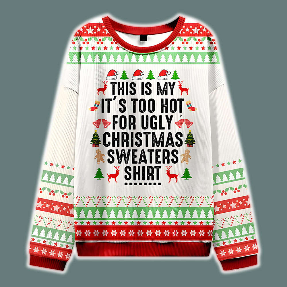 This Is My It's Too Hot For Ugly Christmas Sweaters
