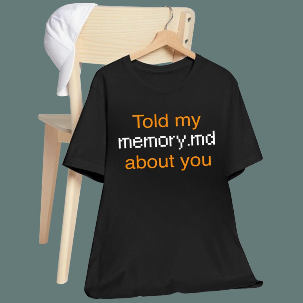 Told My Memory md About You T-Shirt