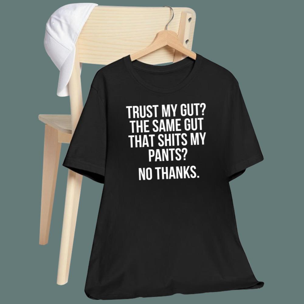 Trust My Gut The Same Gut T-Shirt