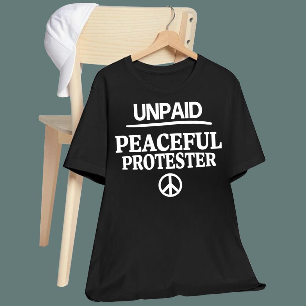 Unpaid Peaceful Protester T-Shirt