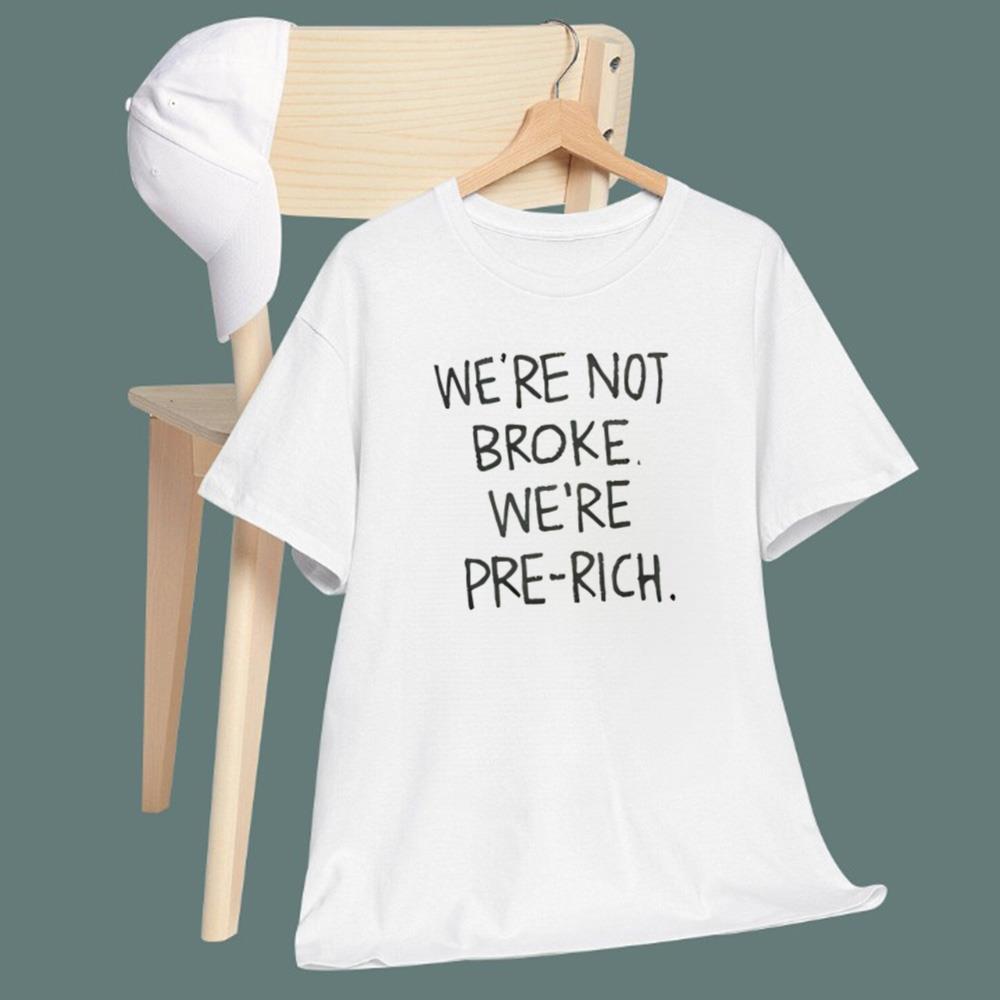 We're Not Broke We're Pre-Rich T-Shirt