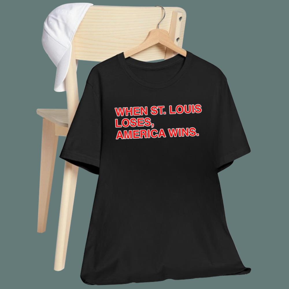When St Louis Loses America Wins T-Shirt