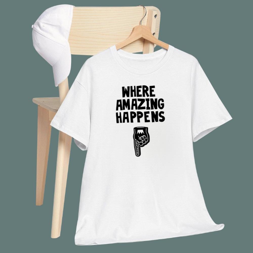 Where Amazing Happens T-Shirt