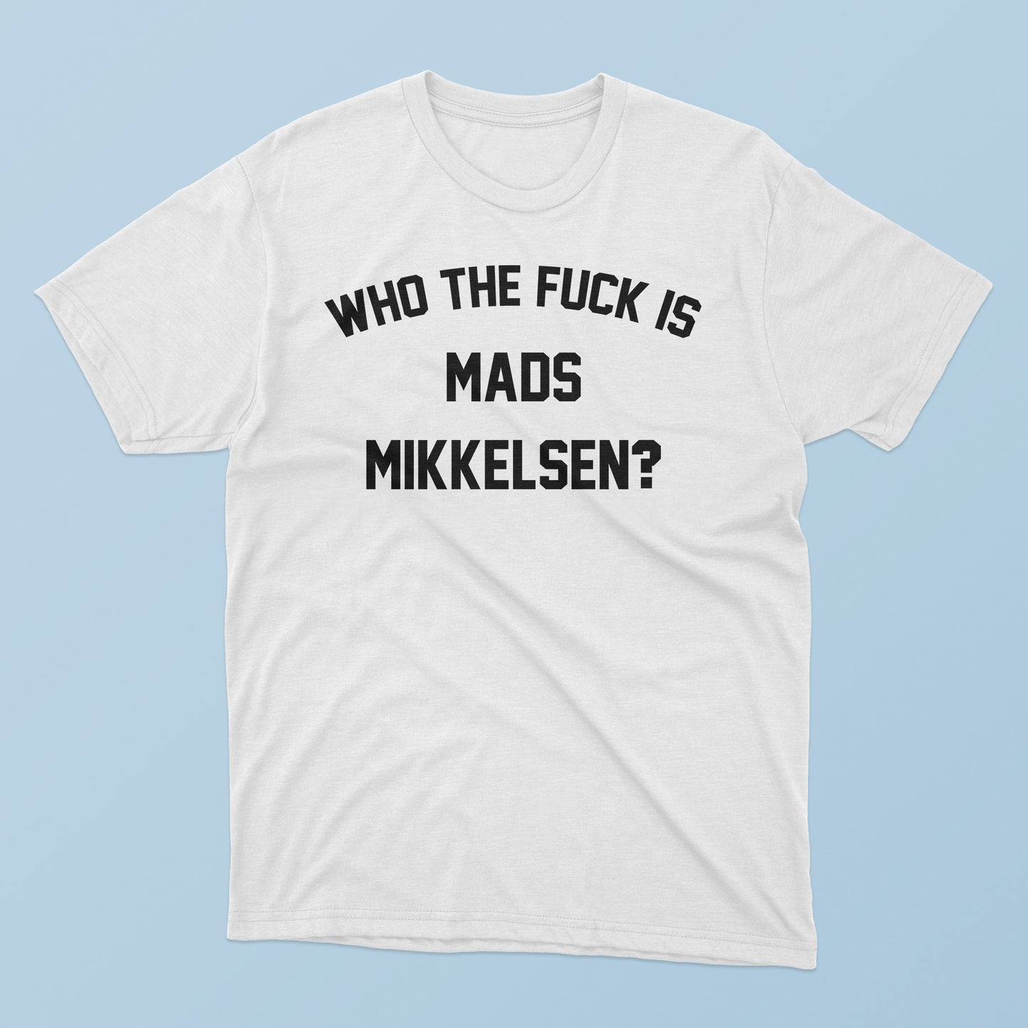 Who The F-ck Is Mads Mikkelsen T-Shirt