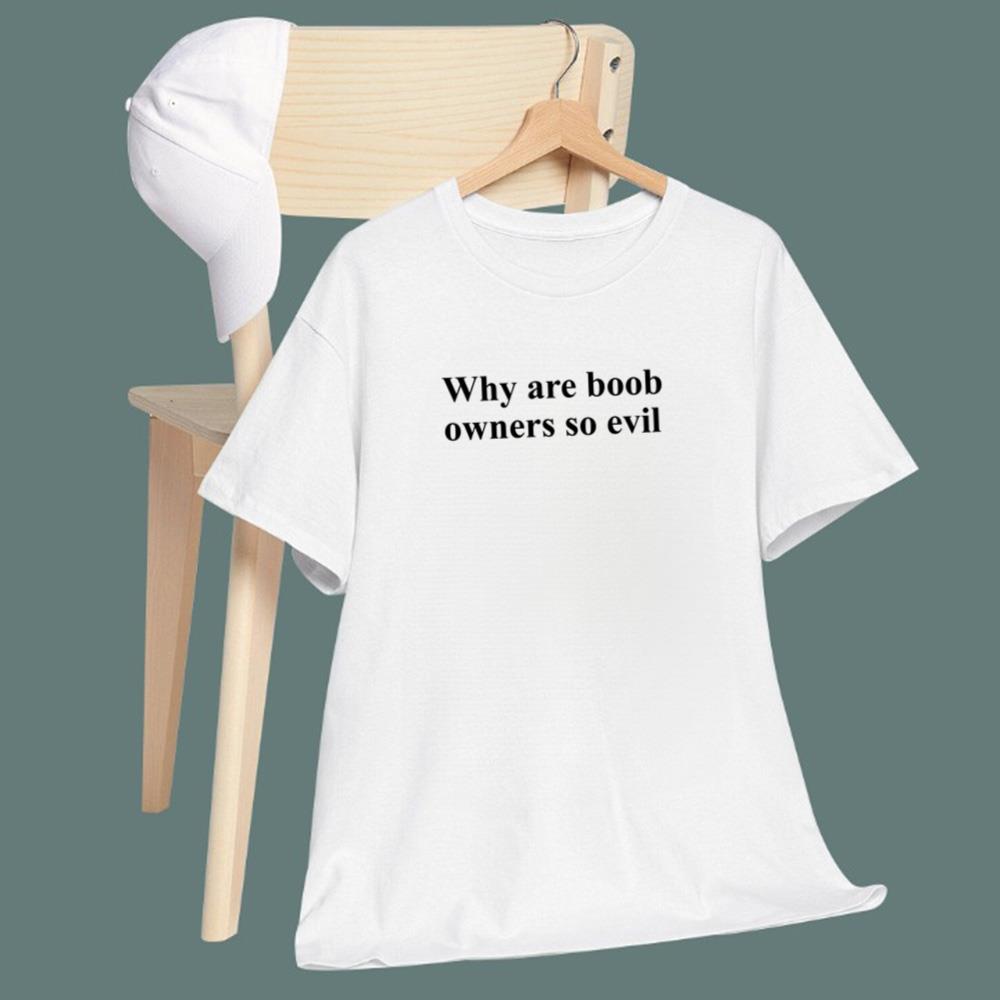 Why Are Boob Owners So Evil T-Shirt