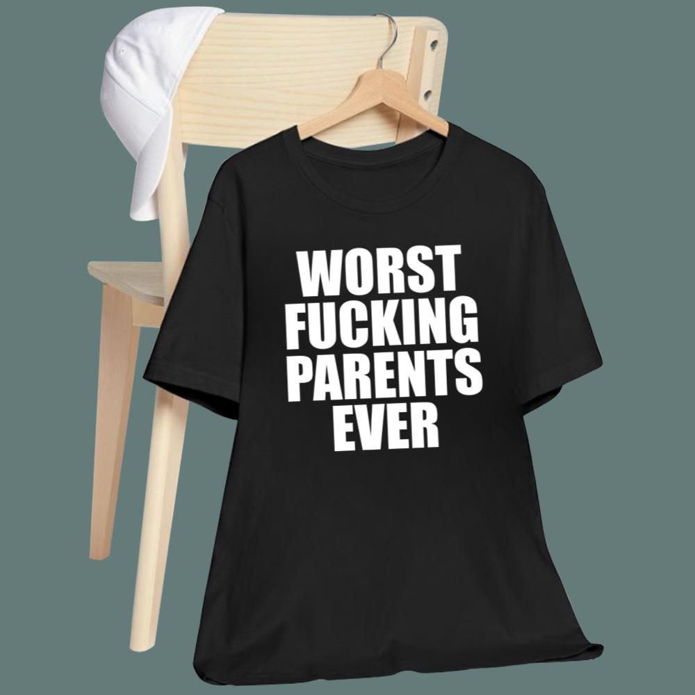 Worst Fucking Parents Ever T-Shirt
