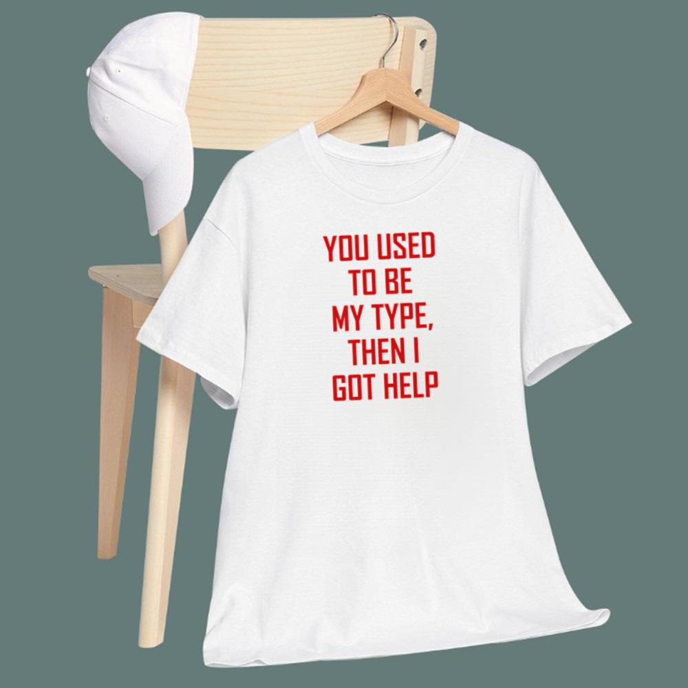 You Used To Be My Type Then I Got Help T-Shirt