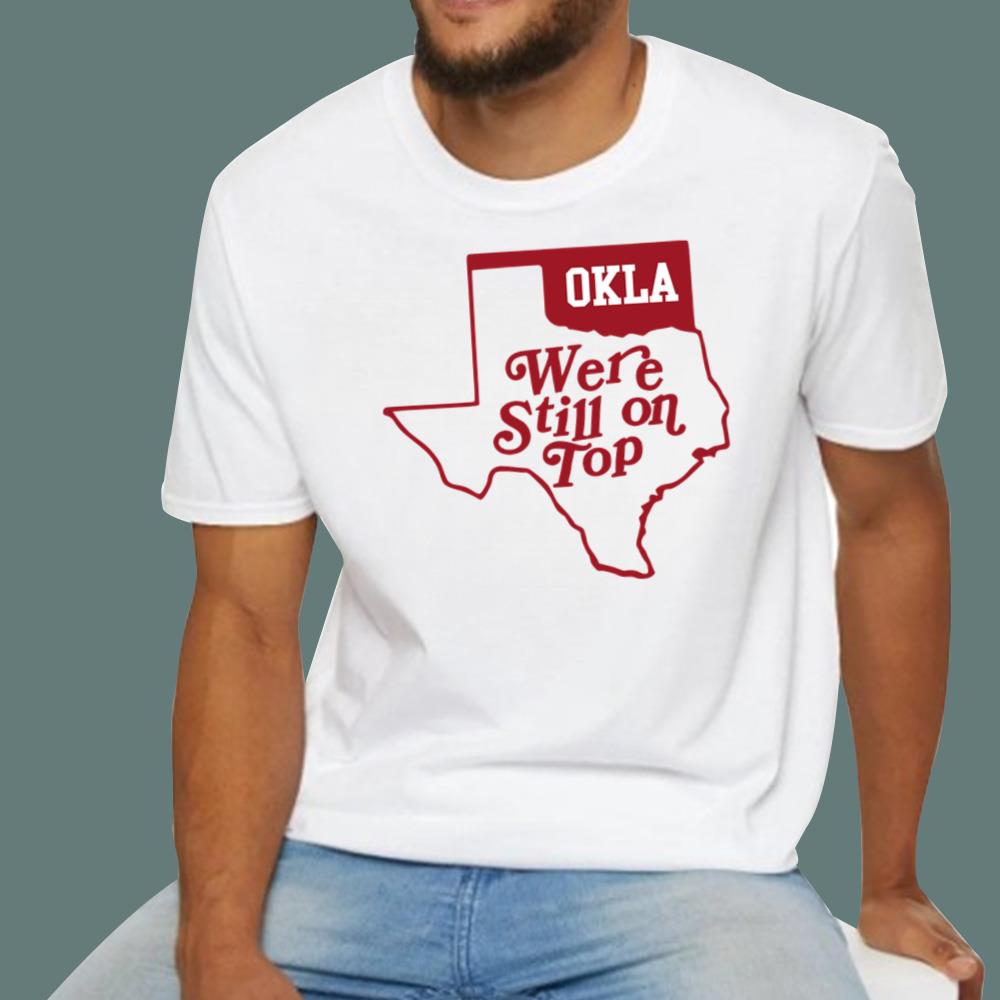 Okla We’re Still On Top T-Shirt