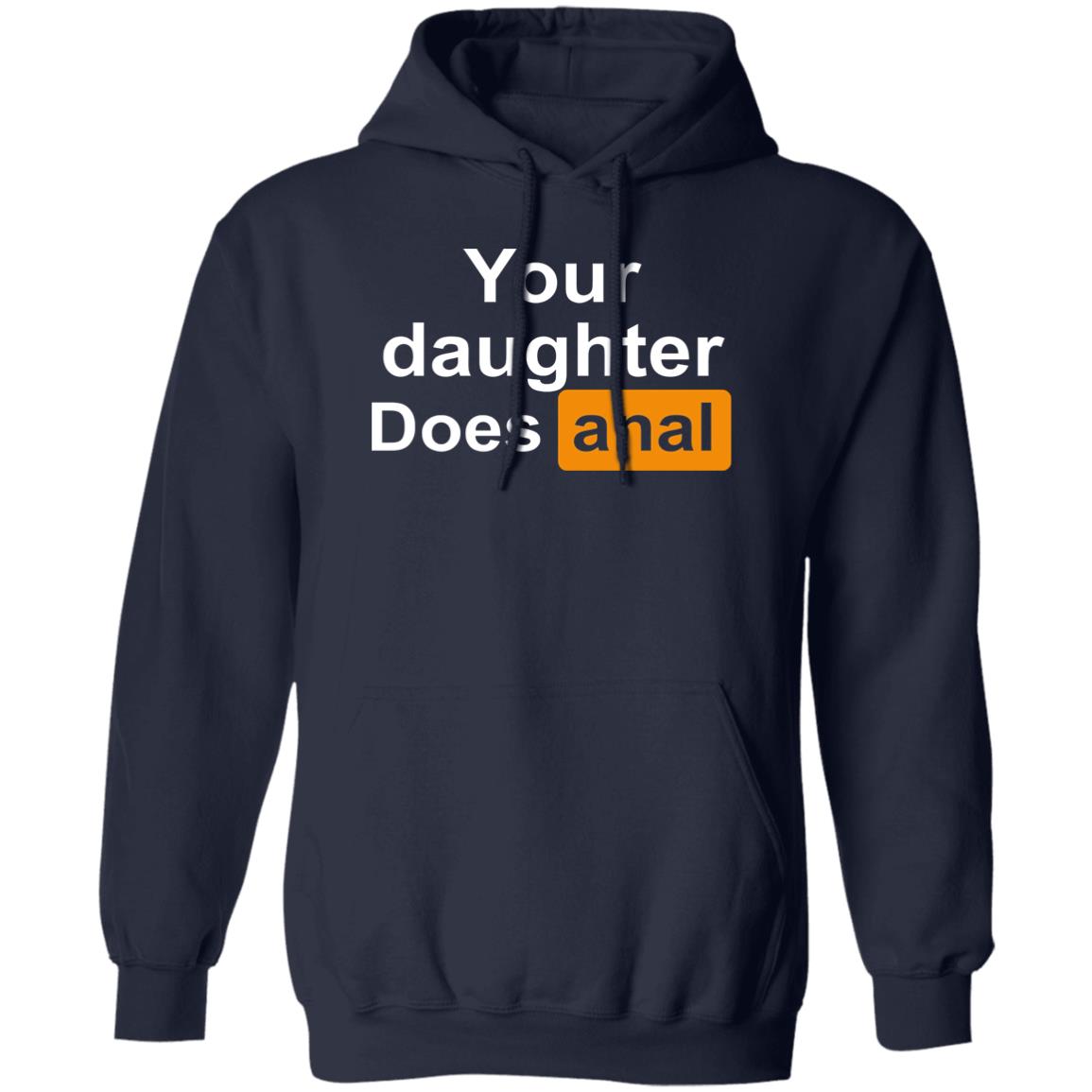 Your Daughter Does Anal Shirt