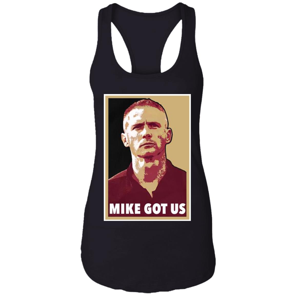 Mike Got Us Shirt