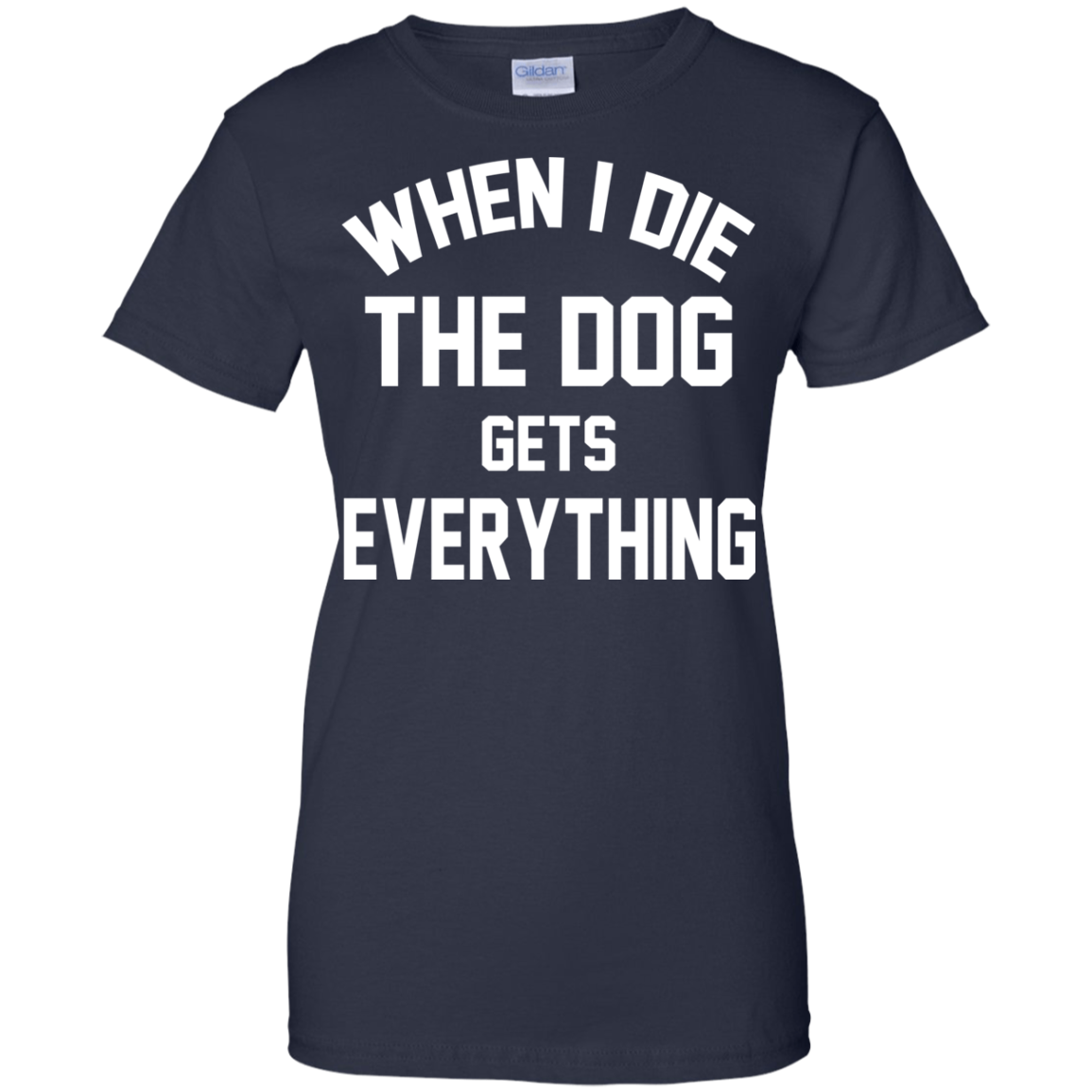 When I Die The Dog Gets Everything Shirt, Hoodie, Tank - TeeDragons