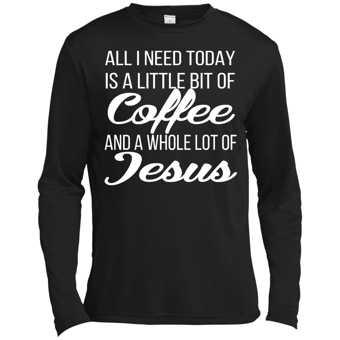 All I Need Today Is A Little Bit Of Coffee And A Whole Lot Of Jesus Shirt, Hoodie - TeeDragons