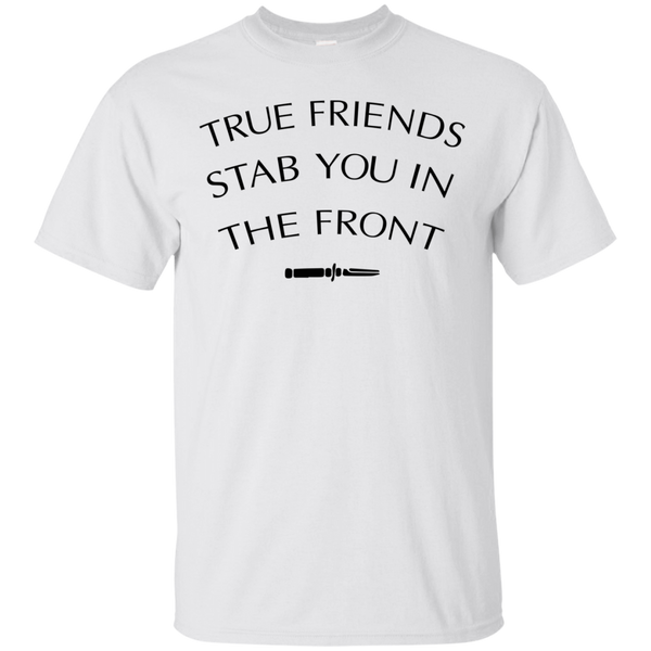 True Friends Stab You In The Front Shirt Hoodie Tank TeeDragons