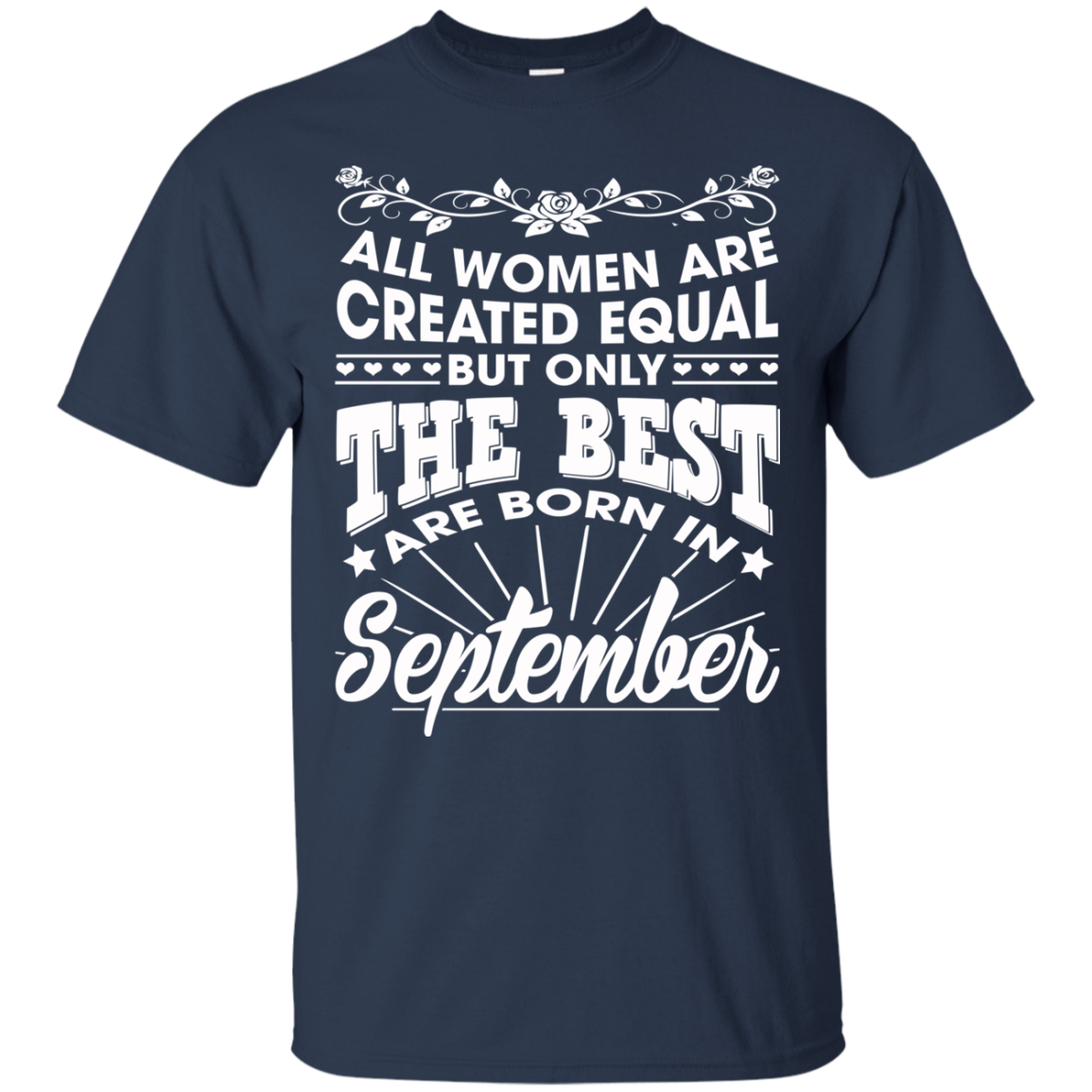 All Women Are Created Equal But Only The Best Are Born In September T-Shirt - TeeDragons