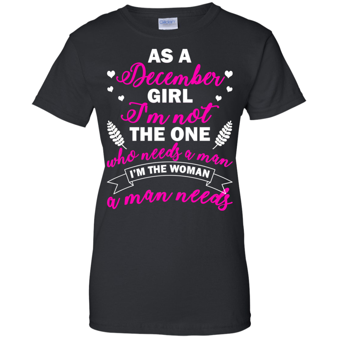 As A December Girl I'm Not The One Who Needs A Man Shirt, Hoodie - TeeDragons