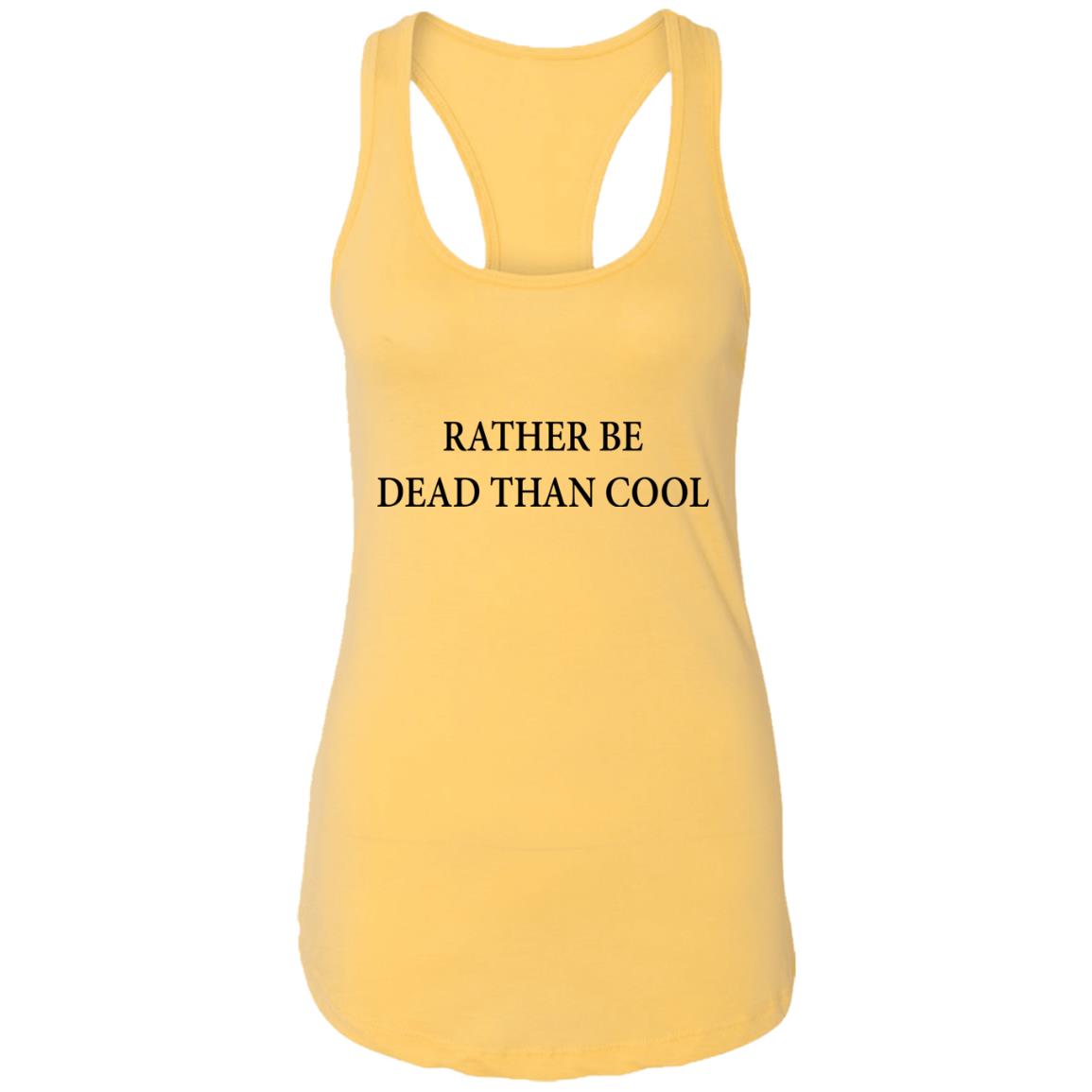 Rather Be Dead Than Cool Shirt