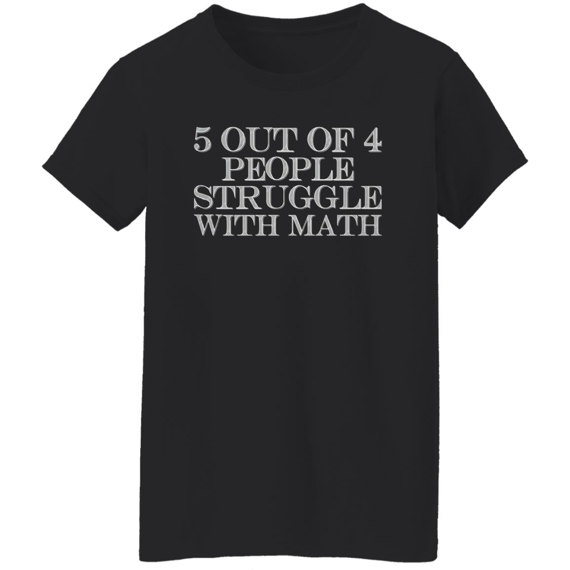 5 Out Of 4 People Struggle With Math Shirt