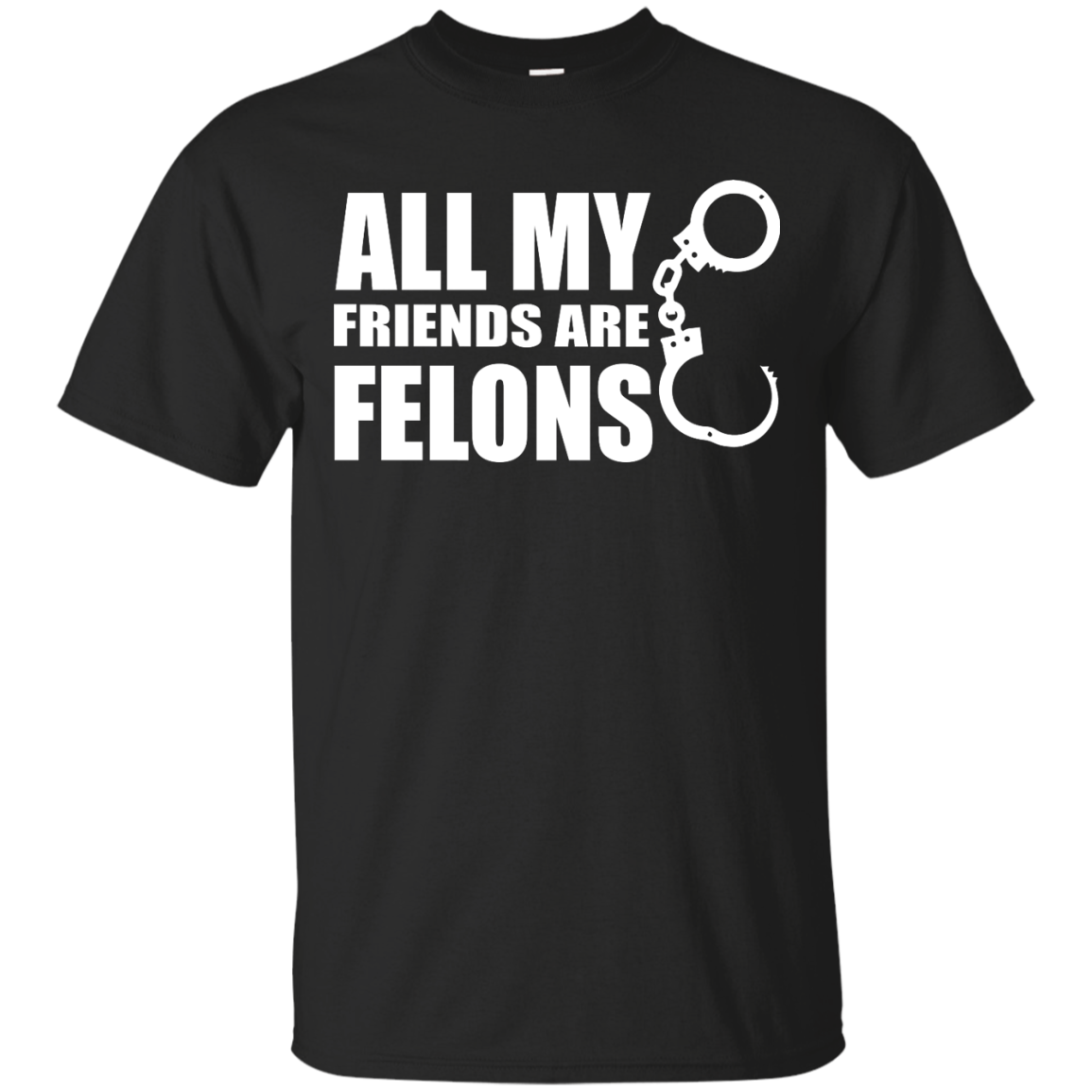 All My Friends Are Felons Shirt, Hoodie, Tank - TeeDragons