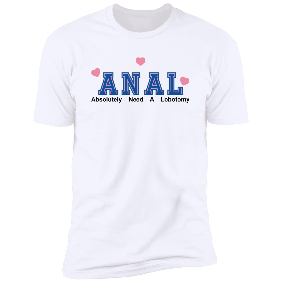 ANAL – Absolutely Need A Lobotomy Shirt