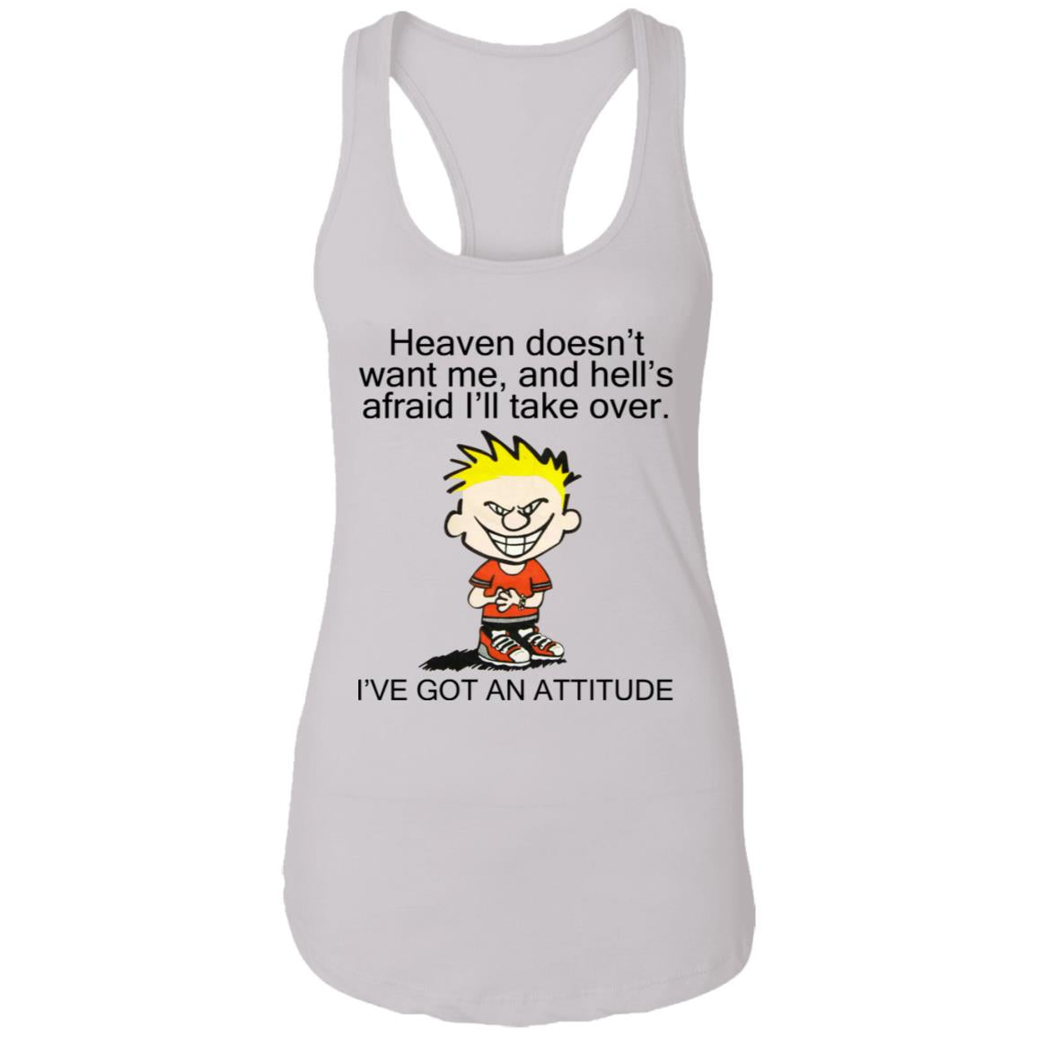 Heaven Doesn't Want Me - I've Got An Attitude Shirt