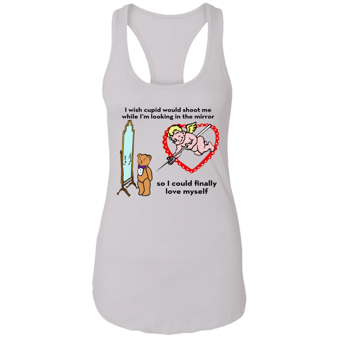 I Wish Cupid Would Shoot Me So I Could Finally Love Myself Shirt