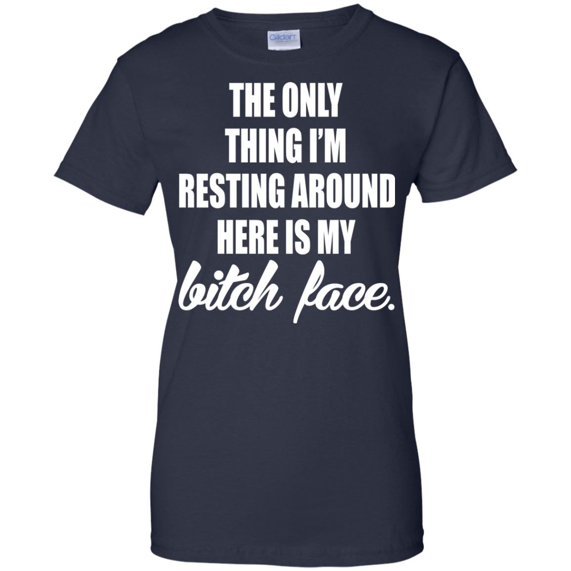 The Only Thing I'm Resting Around Here Is My Bitch Face T-shirt - TeeDragons