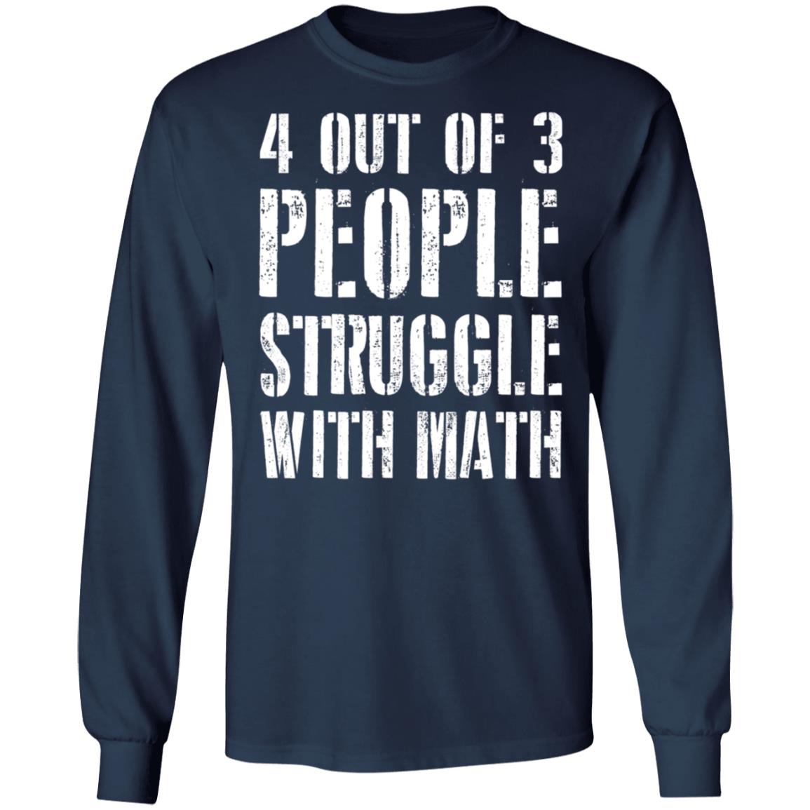 4 out of 3 people struggle with math shirt