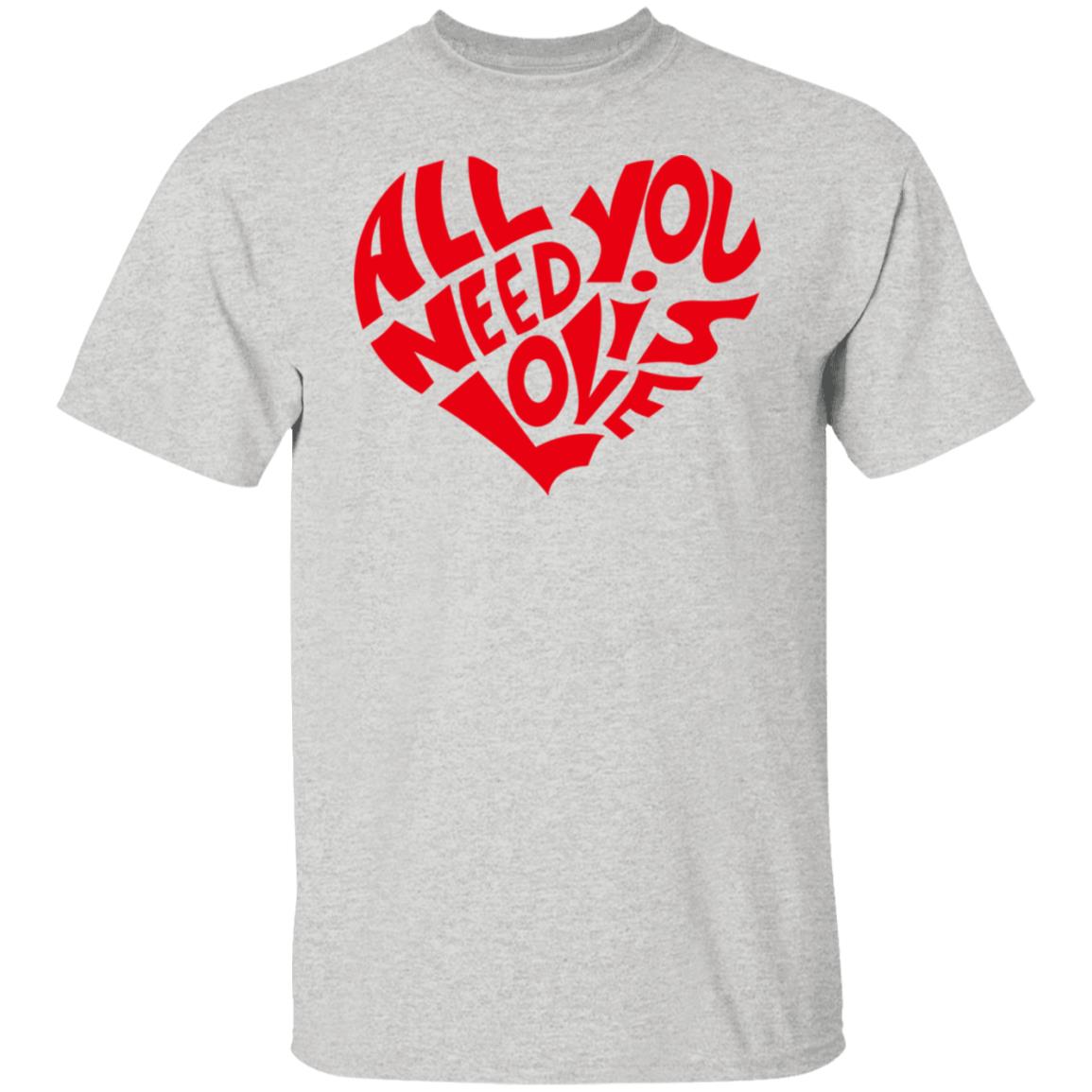 All You Need Is Love Shirt