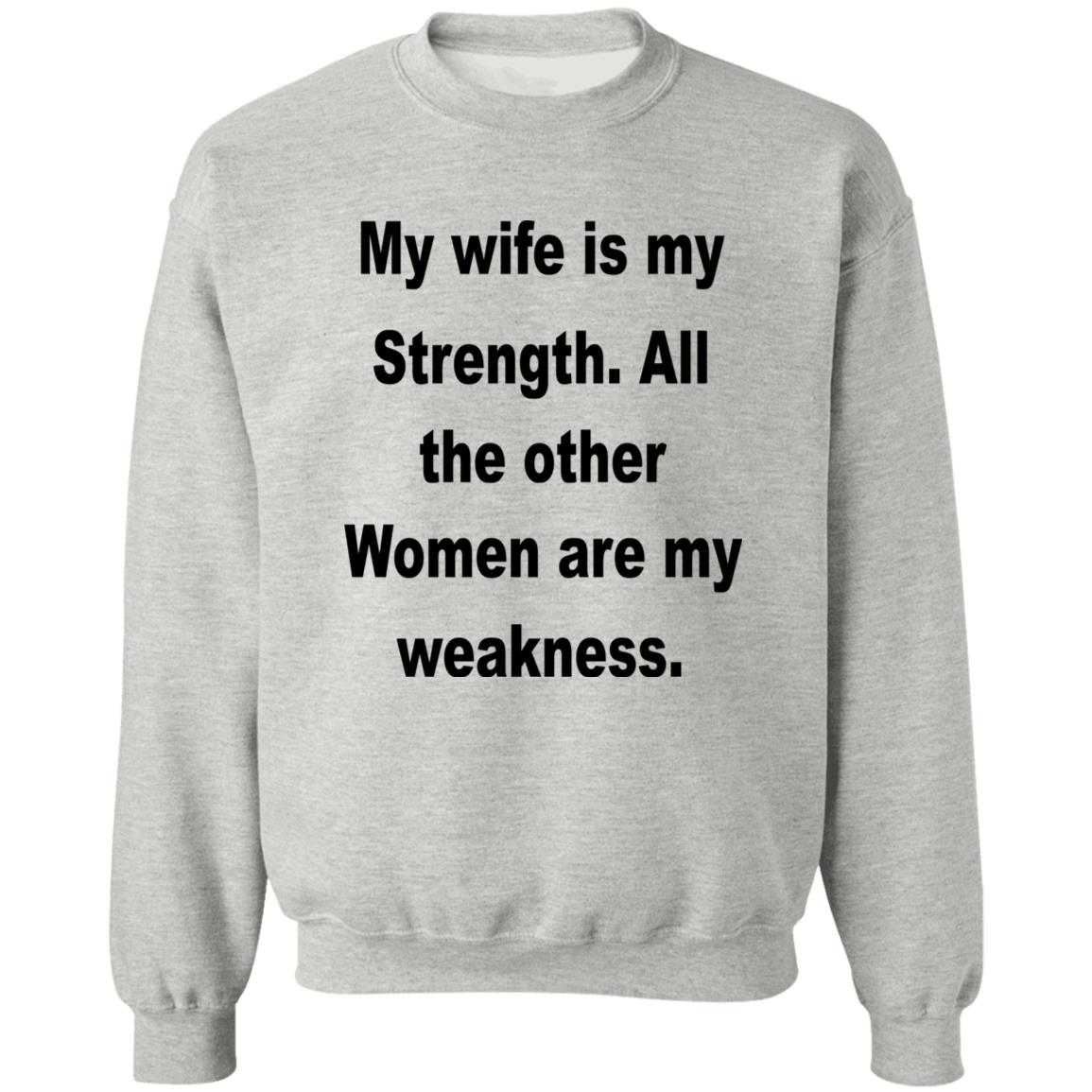 My Wife Is My Strength All The Other Women Are My Weakness Shirt