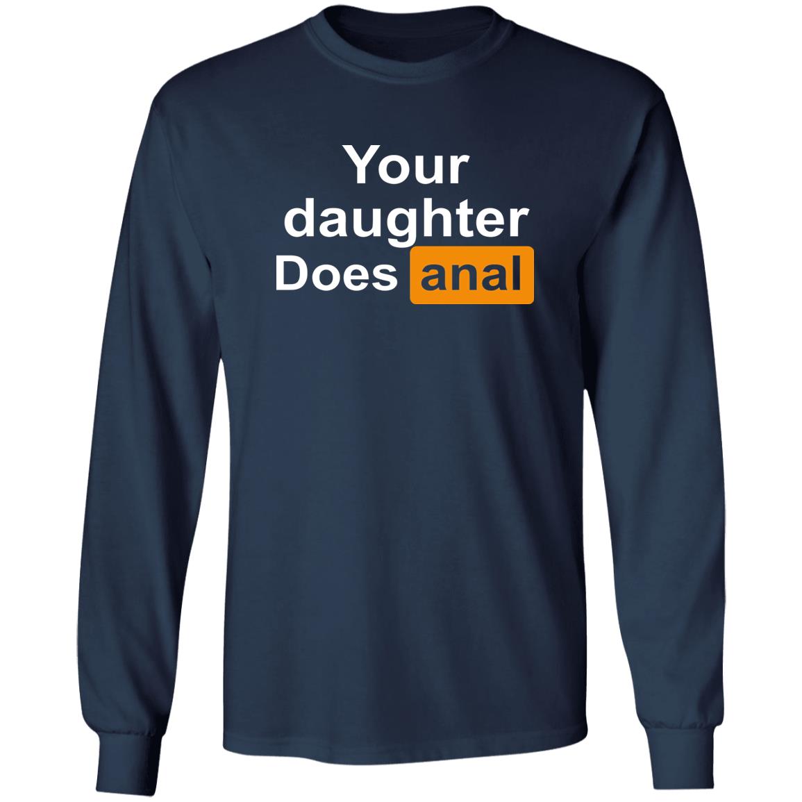 Your Daughter Does Anal Shirt