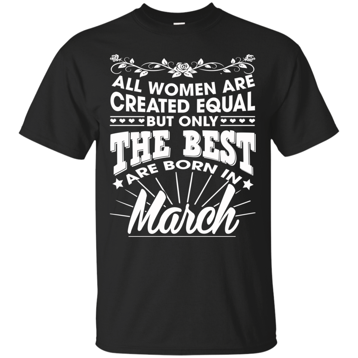 All Women Are Created Equal But Only The Best Are Born In March T-Shirt - TeeDragons