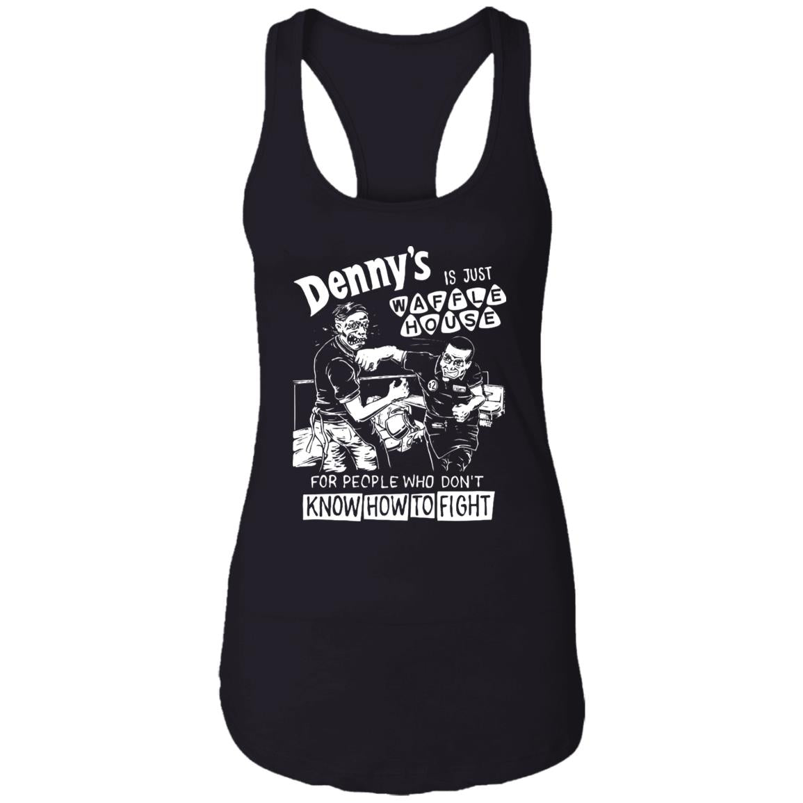 Denny’s Is Just Waffle House For People Who Don’t Know How To Fight Shirt
