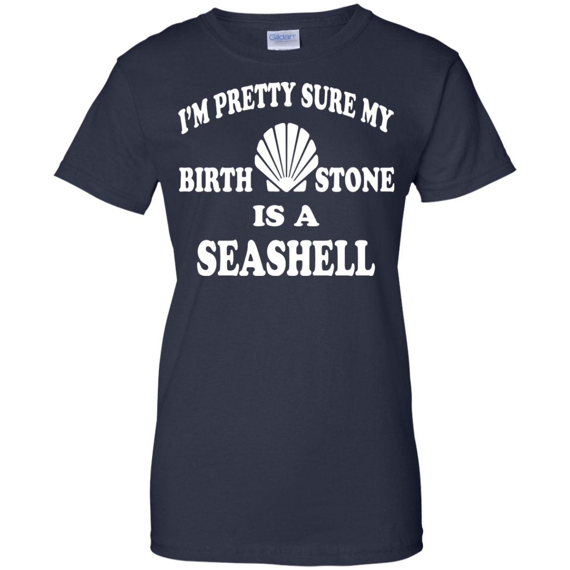I'm Pretty Sure My Birthstone Is A Seashell T-Shirt - TeeDragons