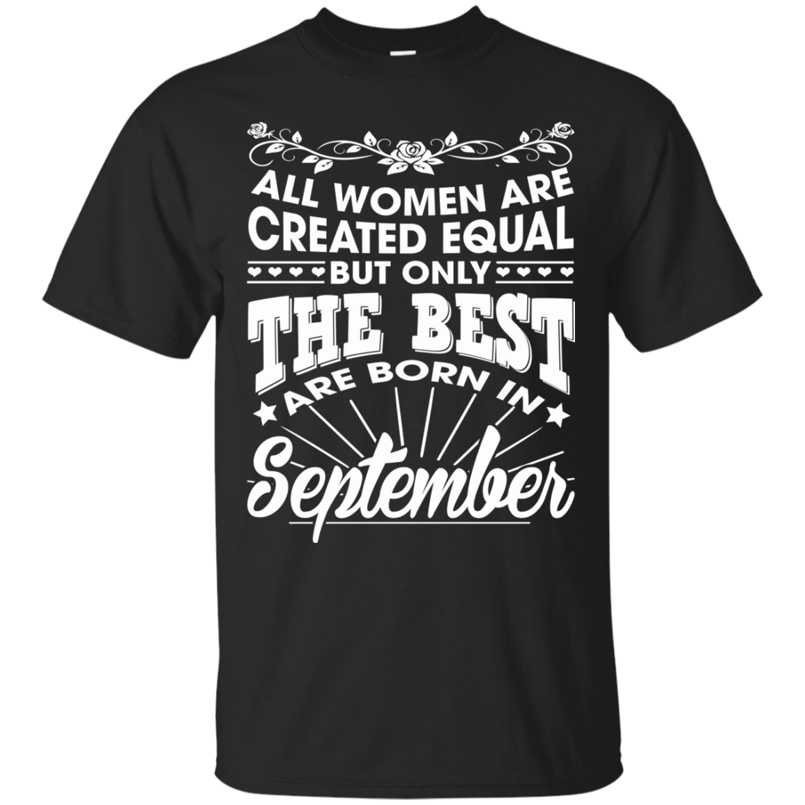 All Women Are Created Equal But Only The Best Are Born In September T-Shirt - TeeDragons