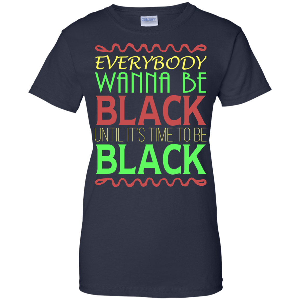 Everybody Wanna Be Black Until It's Time To Be Black T-Shirt - TeeDragons