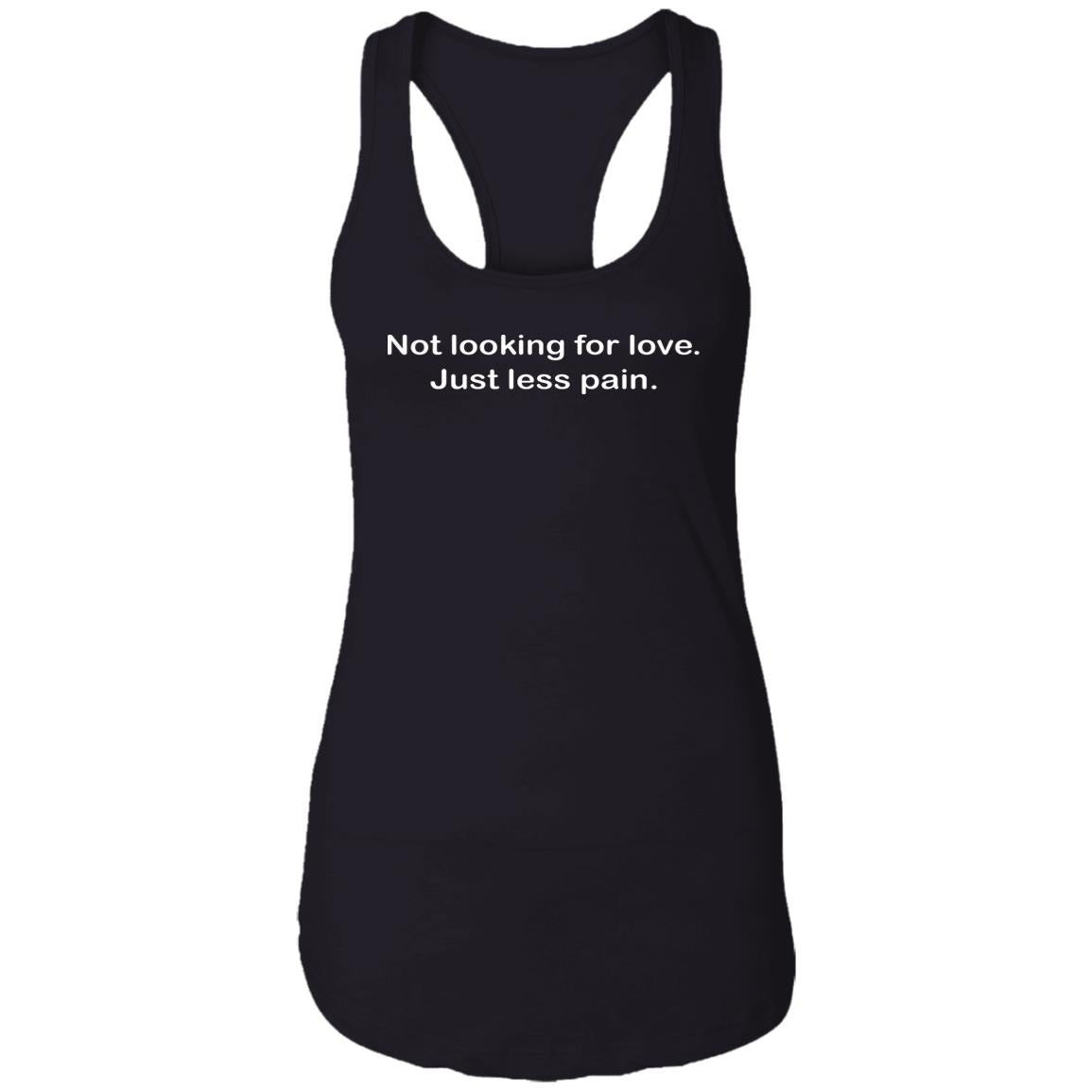 Not Looking For Love Just Less Pain Shirt