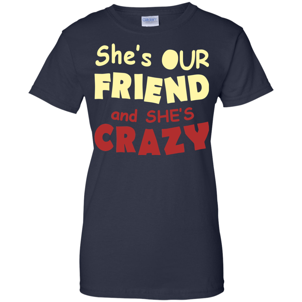 She's Our Friend And She's Crazy Shirt, Hoodie, Tank - TeeDragons