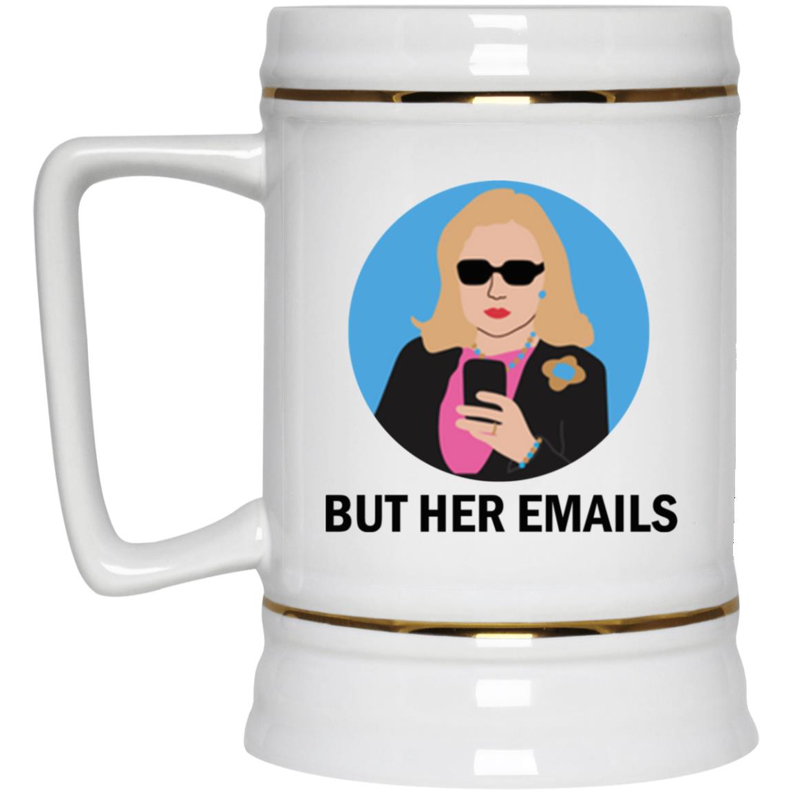 Hillary Clinton - But her emails mugs