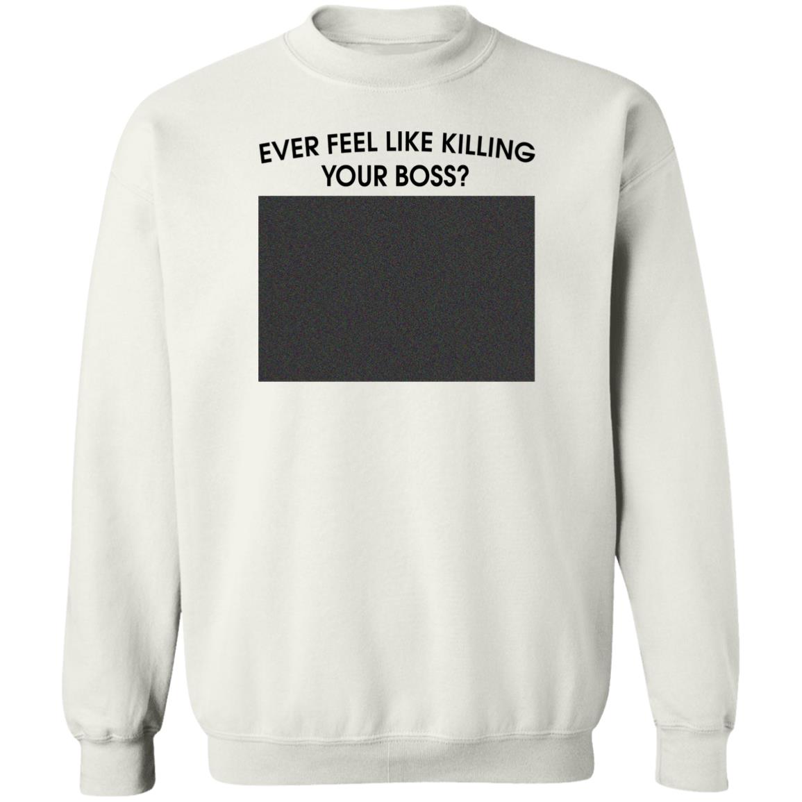 Ever Feel Like Killing Your Boss Shirt