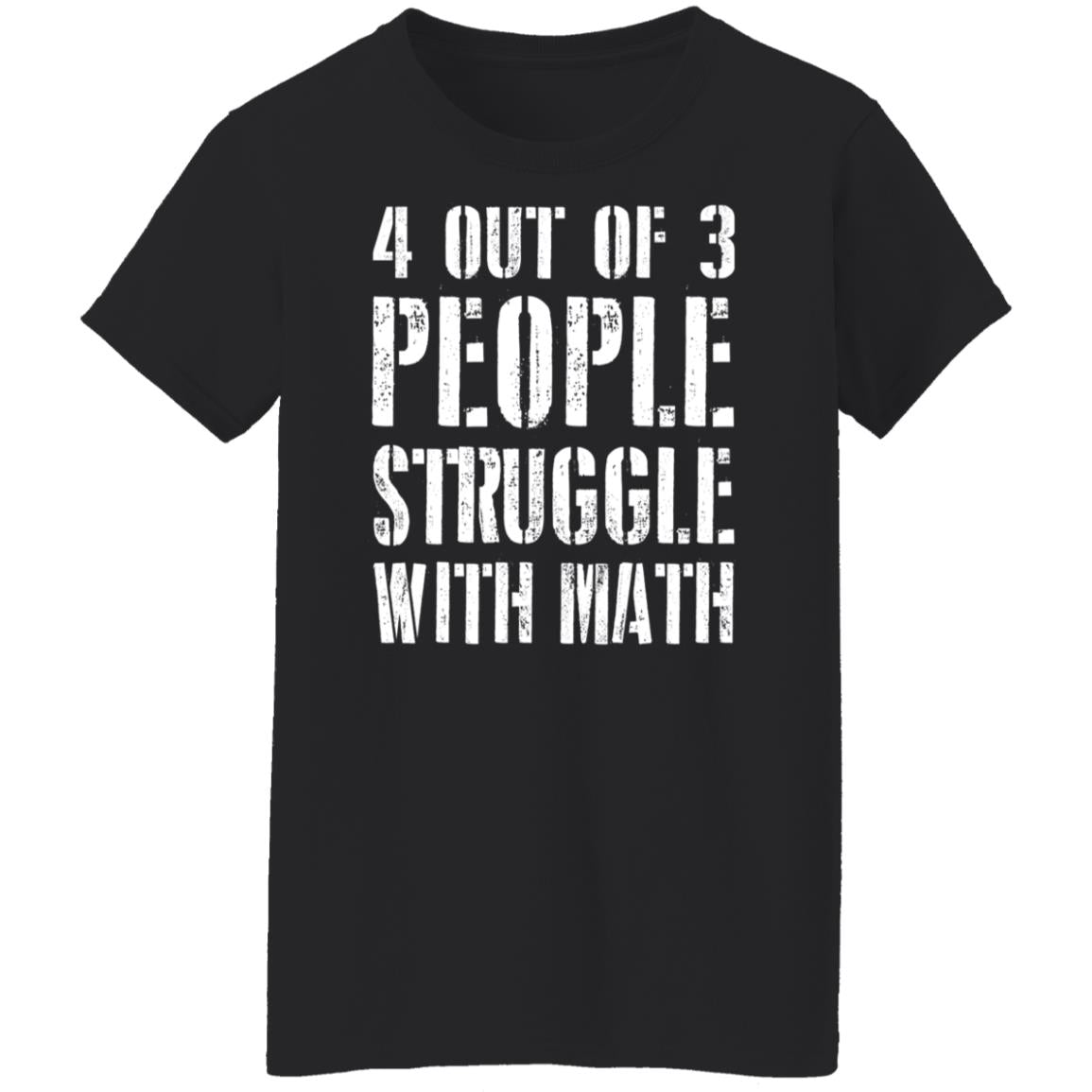 4 out of 3 people struggle with math shirt